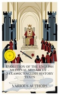 Cover: Evolution of the English Medieval Monarchy - 3 Classic English History Texts - e-artnow Collections