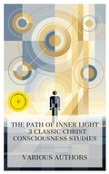 Cover: The Path of Inner Light - 3 Classic Christ Consciousness Studies - e-artnow Collections