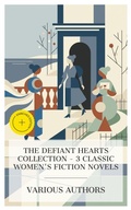 Cover: The Defiant Hearts Collection - 3 Classic Women's Fiction Novels - e-artnow Collections