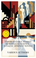 Cover: Unforgettable Stories of Female Resilience - 8 Classic Feminist Novels - e-artnow Collections