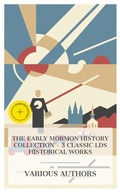 Cover: The Early Mormon History Collection - 3 Classic LDS Historical Works - e-artnow Collections