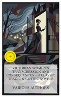 Cover: Victorian Women's Transgression and Consequences - 4 Classic Tragic & Gothic Novels - e-artnow Collections