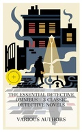 Cover: The Essential Detective Omnibus - 3 Classic Detective Novels - e-artnow Collections
