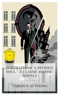 Cover: Portraits of a Divided Soul - 3 Classic Gothic Novels - e-artnow Collections