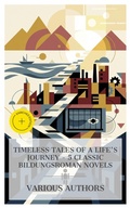 Cover: Timeless Tales of a Life's Journey - 5 Classic Bildungsroman Novels - e-artnow Collections