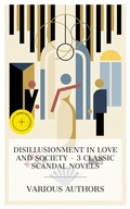 Cover: Disillusionment in Love and Society - 3 Classic Scandal Novels - e-artnow Collections