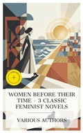 Cover: Women Before Their Time - 3 Classic Feminist Novels - e-artnow Collections