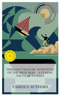 Cover: Timeless Tales of Adventure on the High Seas - 4 Classic Nautical Stories - e-artnow Collections