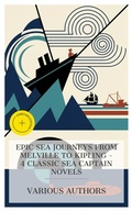 Cover: Epic Sea Journeys from Melville to Kipling - 4 Classic Sea Captain Novels - e-artnow Collections