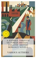 Cover: A Journey Through Victorian Britain - 3 Classic British Romance Novels - e-artnow Collections