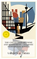 Cover: The Collection of Crime and Atonement - 3 Classic Redemption Novels - e-artnow Collections