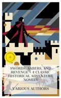 Cover: Swords, Sabers, and Revenge - 4 Classic Historical Adventure Novels - e-artnow Collections
