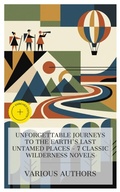 Cover: Unforgettable Journeys to the Earth's Last Untamed Places - 7 Classic Wilderness Novels - e-artnow Collections