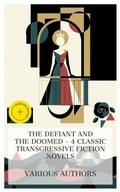 Cover: The Defiant and the Doomed - 4 Classic Transgressive Fiction Novels - e-artnow Collections