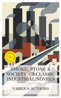 Cover: Smoke, Stone & Society - 3 Classic Industrial Novels - e-artnow Collections
