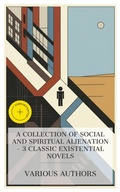Cover: A Collection of Social and Spiritual Alienation - 3 Classic Existential Novels - e-artnow Collections