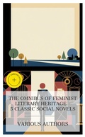 Cover: The Omnibus of Feminist Literary Heritage - 5 Classic Social Novels - e-artnow Collections
