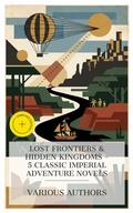 Cover: Lost Frontiers & Hidden Kingdoms - 5 Classic Imperial Adventure Novels - e-artnow Collections