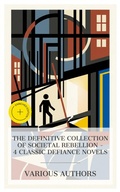 Cover: The Definitive Collection of Societal Rebellion - 4 Classic Defiance Novels - e-artnow Collections