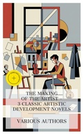 Cover: The Making of the Artist - 3 Classic Artistic Development Novels - e-artnow Collections