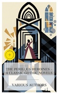 Cover: The Perilous Heroines - 4 Classic Gothic Novels - e-artnow Collections