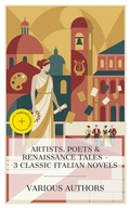 Cover: Artists, Poets & Renaissance Tales - 3 Classic Italian Novels - e-artnow Collections