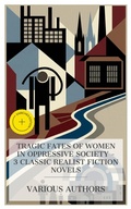Cover: Tragic Fates of Women in Oppressive Society - 3 Classic Realist Fiction Novels - e-artnow Collections