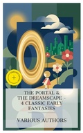Cover: The Portal & The Dreamscape - 4 Classic Early Fantasies - e-artnow Collections