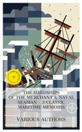 Cover: The Hardships of the Merchant & Naval Seaman - 3 Classic Maritime Memoirs - e-artnow Collections