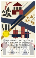 Cover: Firsthand Accounts of a Nation in Turmoil - 5 Classic American Memoirs - e-artnow Collections