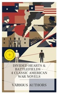Cover: Divided Hearts & Battlefields - 4 Classic American War Novels - e-artnow Collections