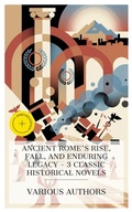 Cover: Ancient Rome's Rise, Fall, and Enduring Legacy - 3 Classic Historical Novels - e-artnow Collections