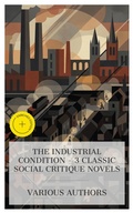 Cover: The Industrial Condition - 3 Classic Social Critique Novels - e-artnow Collections