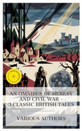 Cover: An Omnibus of Heresy and Civil War - 3 Classic British Tales - e-artnow Collections