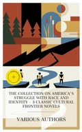 Cover: The Collection on America's Struggle with Race and Identity - 3 Classic Cultural Frontier Novels - e-artnow Collections