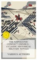 Cover: The Napoleonic Conflict Omnibus - 4 Classic Historical Military Novels - e-artnow Collections