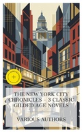 Cover: The New York City Chronicles - 3 Classic Gilded Age Novels - e-artnow Collections