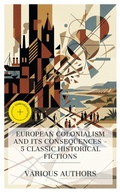 Cover: European Colonialism and Its Consequences - 5 Classic Historical Fictions - e-artnow Collections
