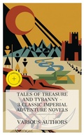 Cover: Tales of Treasure and Tyranny - 3 Classic Imperial Adventure Novels - e-artnow Collections