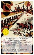 Cover: Early 20th Century Warfare and Its Precursors - 4 Classic Historical Novels - e-artnow Collections