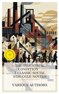 Cover: The Industrial Condition - 3 Classic Social Struggle Novels - e-artnow Collections