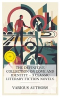 Cover: The Definitive Collection on Love and Identity - 3 Classic Literary Fiction Novels - e-artnow Collections