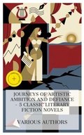 Cover: Journeys of Artistic Ambition and Defiance - 5 Classic Literary Fiction Novels - e-artnow Collections