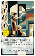 Cover: The Feminist Psyche & Rebellion - 3 Classic Literary Fiction Novels - e-artnow Collections