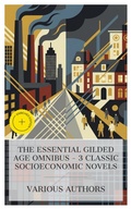 Cover: The Essential Gilded Age Omnibus - 3 Classic Socioeconomic Novels - e-artnow Collections