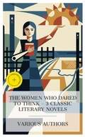 Cover: The Women Who Dared to Think - 3 Classic Literary Novels - e-artnow Collections