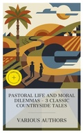 Cover: Pastoral Life and Moral Dilemmas - 3 Classic Countryside Tales - e-artnow Collections