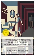 Cover: Fatal Vows & Marital Traps - 5 Classic Realist Fiction Studies - e-artnow Collections