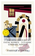 Cover: The 19th Century's Fatal Women - 3 Classic Literary Novels - e-artnow Collections