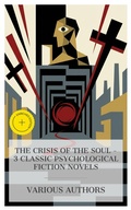 Cover: The Crisis of the Soul - 3 Classic Psychological Fiction Novels - e-artnow Collections